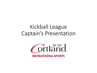 Kickball League
Captain’s Presentation
 