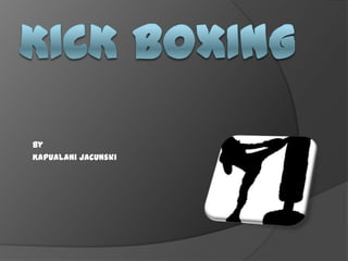 Kick Boxing By  Kapualani Jacunski 