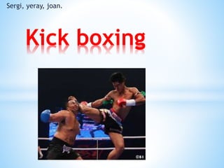 Sergi, yeray, joan.
Kick boxing
 