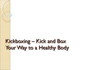 Kickboxing – Kick and Box Your Way to a Healthy Body 