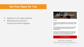 No Free Class for You
● Segment to the right audience
● Marketing best practice:
Include promotion legalese
 