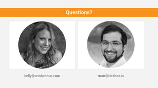 Questions?
kelly@sendwithus.com matt@kickbox.io
 