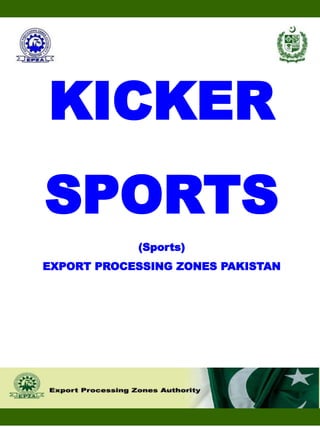 KICKER
SPORTS
(Sports)
EXPORT PROCESSING ZONES PAKISTAN
 