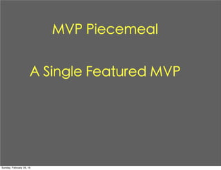 MVP Piecemeal
A Single Featured MVP
Sunday, February 28, 16
 