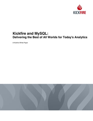 Kickfire and MySQL:
Delivering the Best of All Worlds for Today's Analytics
A Kickfire White Paper
 