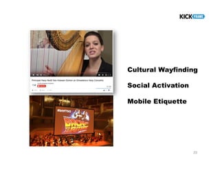 23
Cultural Wayfinding
Social Activation
Mobile Etiquette
 
