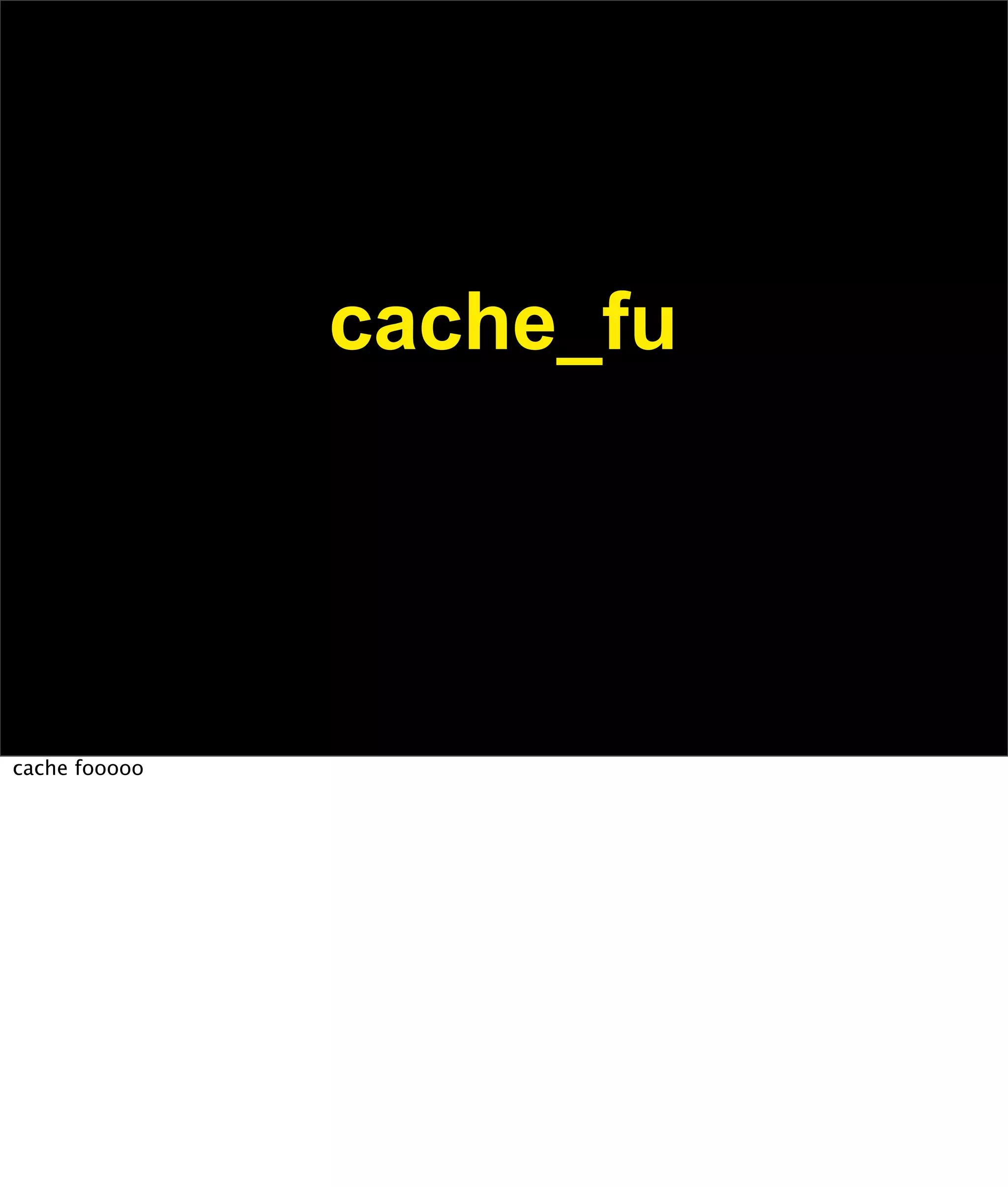 Kickin' Ass with Cache-Fu (with notes)