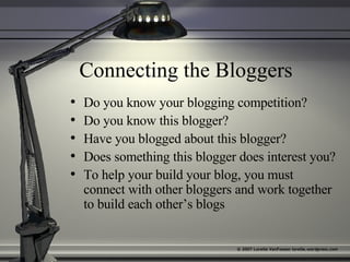 Connecting the Bloggers <ul><li>Do you know your blogging competition? </li></ul><ul><li>Do you know this blogger? </li></...