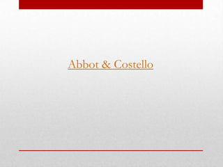 Abbot & Costello
 