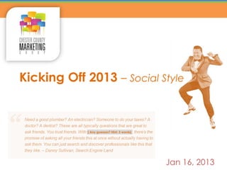 Kicking Off 2013 – Social Style



            [ Any guesses? Hint: 3 words]




                                            Jan 116, 2013
 