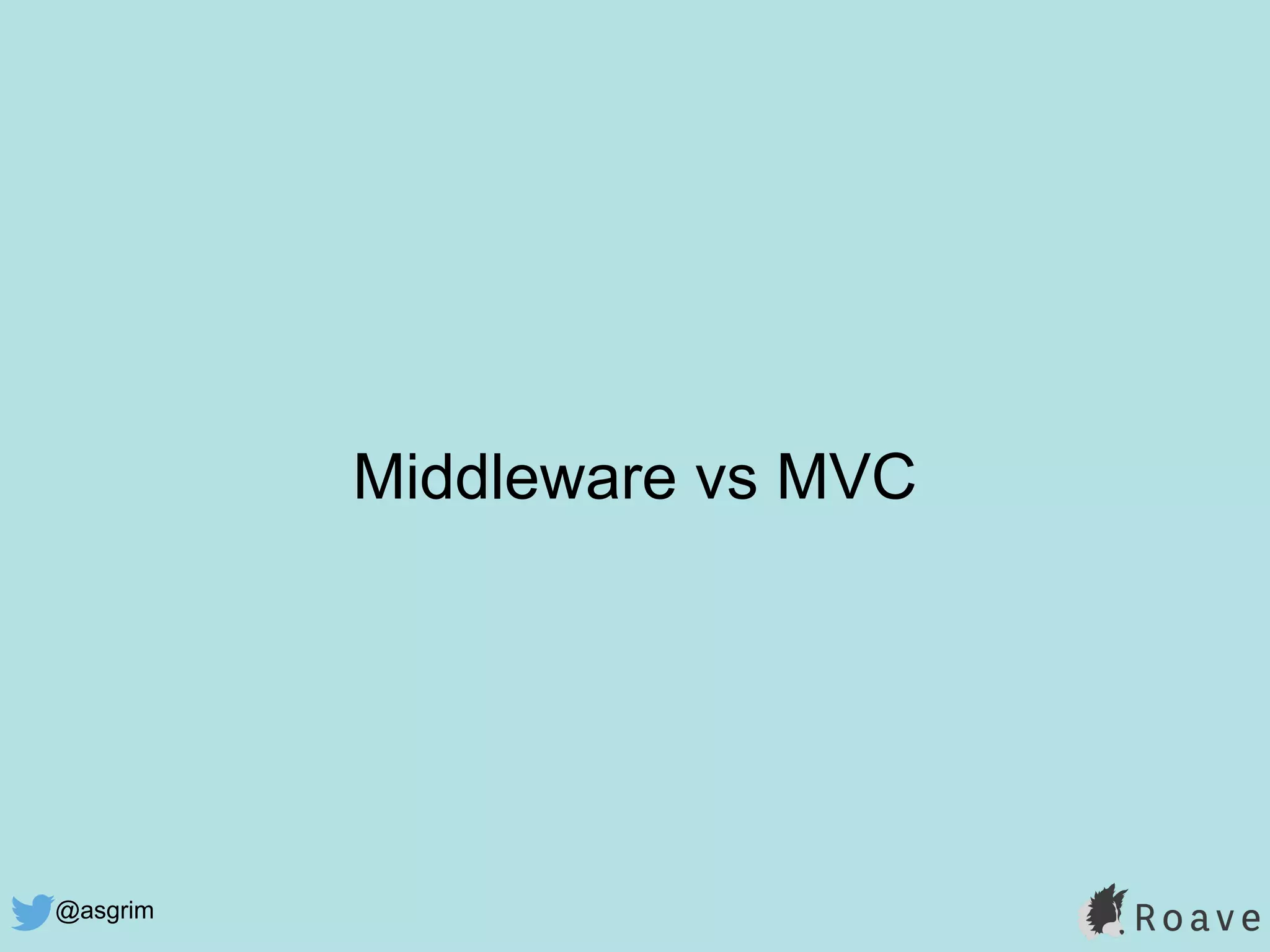 @asgrim
Middleware vs MVC
 