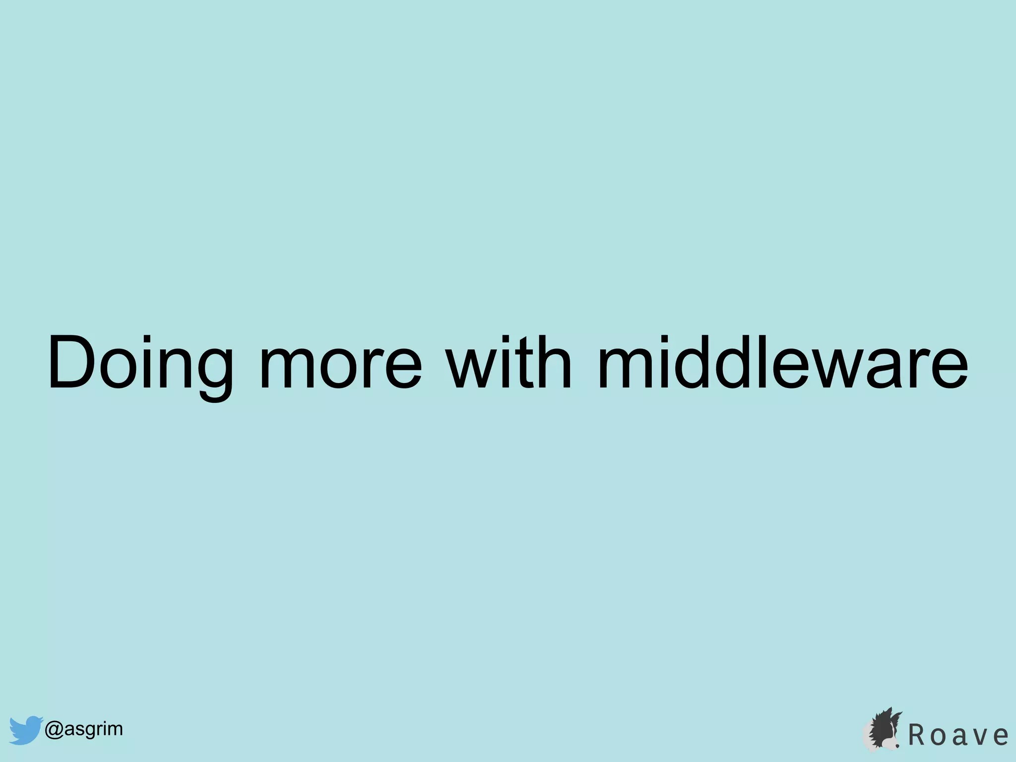 @asgrim
Doing more with middleware
 