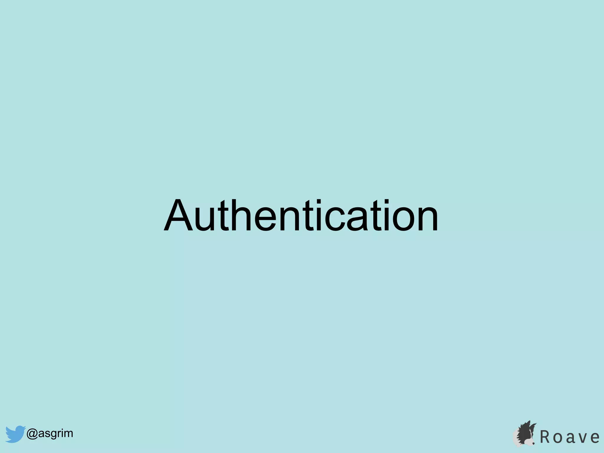 @asgrim
Authentication
 