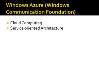 Windows Azure (Windows Communication Foundation)Cloud ComputingService orientedArchitecture
