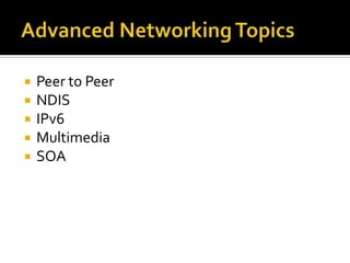 Advanced Networking TopicsPeer to PeerNDISIPv6MultimediaSOA
