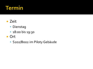 TerminZeitDienstag18:00 bis 19:30OrtS202/B002 im Piloty Gebäude