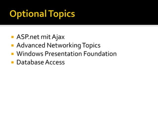 Optional TopicsASP.net mit AjaxAdvanced Networking TopicsWindows Presentation FoundationDatabase Access