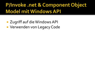 P/Invoke .net & Component Object Model mit Windows APIZugriff auf die Windows APIVerwenden von Legacy Code