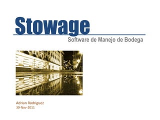 Stowage Software de Manejo de Bodega Adrian Rodriguez 30-Nov-2011 