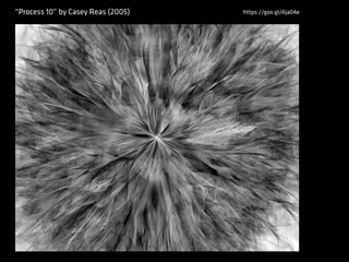 “Process 10” by Casey Reas (2005) https://goo.gl/Aja04e
 