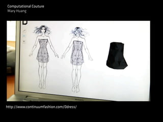 Computational Couture
Mary Huang
http://www.continuumfashion.com/Ddress/
 