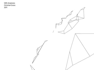 SMS Airplanes
Christian Gross
2011
 