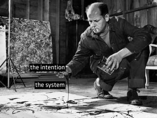the system
the intention
 