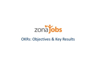 OKRs: Objectives & Key Results 
 