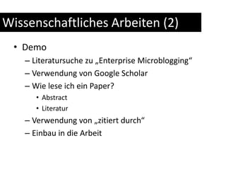Wissenschaftliches Arbeiten (2)DemoLiteratursuche zu „Enterprise Microblogging“Verwendung von Google ScholarWie lese ich ein Paper?AbstractLiteraturVerwendung von „zitiert durch“Einbau in die Arbeit
