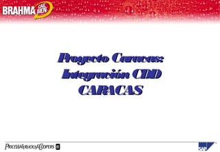 Proyecto Caracas:
Integración CDD
   CAR ACAS
 