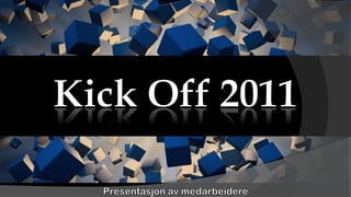 Kick Off 2011 Presentasjon av medarbeidere 