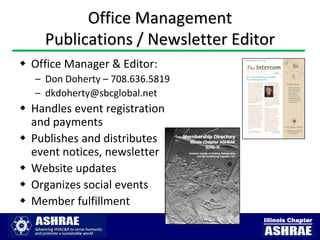 Office Management
     Publications / Newsletter Editor
 Office Manager & Editor:
   – Don Doherty – 708.636.5819
   – dkdoherty@sbcglobal.net
 Handles event registration
  and payments
 Publishes and distributes
  event notices, newsletter
 Website updates
 Organizes social events
 Member fulfillment
                                   Illinois Chapter
 