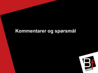 Kommentarer og spørsmål
 
