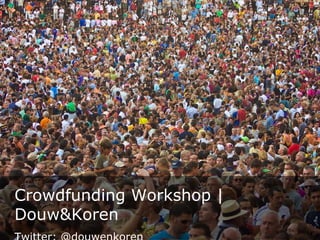 Crowdfunding Workshop |
Douw&Koren
 