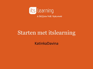 Starten met itslearning
KatinkaDavina
 