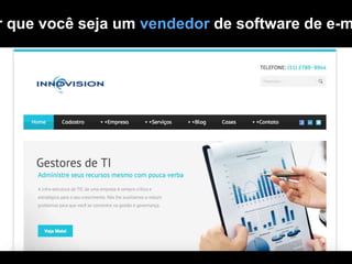 r que você seja um vendedor de software de e-m
 
