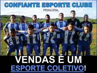 VENDAS É UM
ESPORTE COLETIVO!
 
