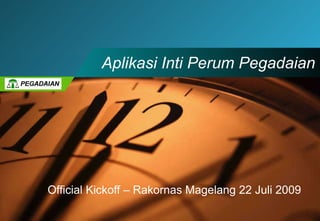 Aplikasi Inti Perum Pegadaian Official Kickoff – Rakornas Magelang 22 Juli 2009 