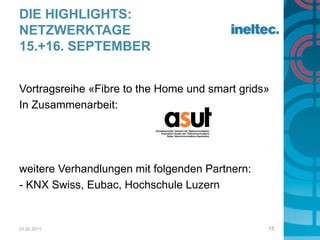 GuidediToursHighlights mit fokussierter Zielgruppenansprache zu den Themen:- Licht- Kommunikationssysteme/Netzwerktechnik- Ausbildung/NachwuchsJournéelatine, 15. September 2011Impulsvorträge: Innovative Gebäudetechnik im Quervergleich
