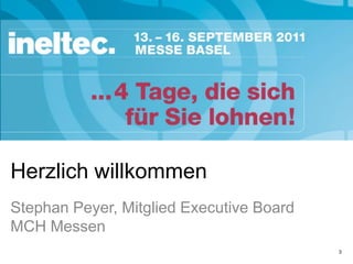 Herzlich willkommenStephan Peyer, Mitglied Executive BoardMCH Messen3
