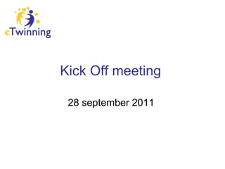 Kick Off   meeting   28 september 2011  