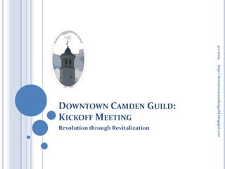 Downtown Camden Guild:Kickoff Meeting Revolution through Revitalization 9/1/2009 http://downtowncamdenguild.blogspot.com 