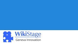 WikiStage
Geneva Innovation
 