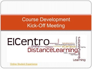 Course Development
            Kick-Off Meeting




Online Student Experience
 