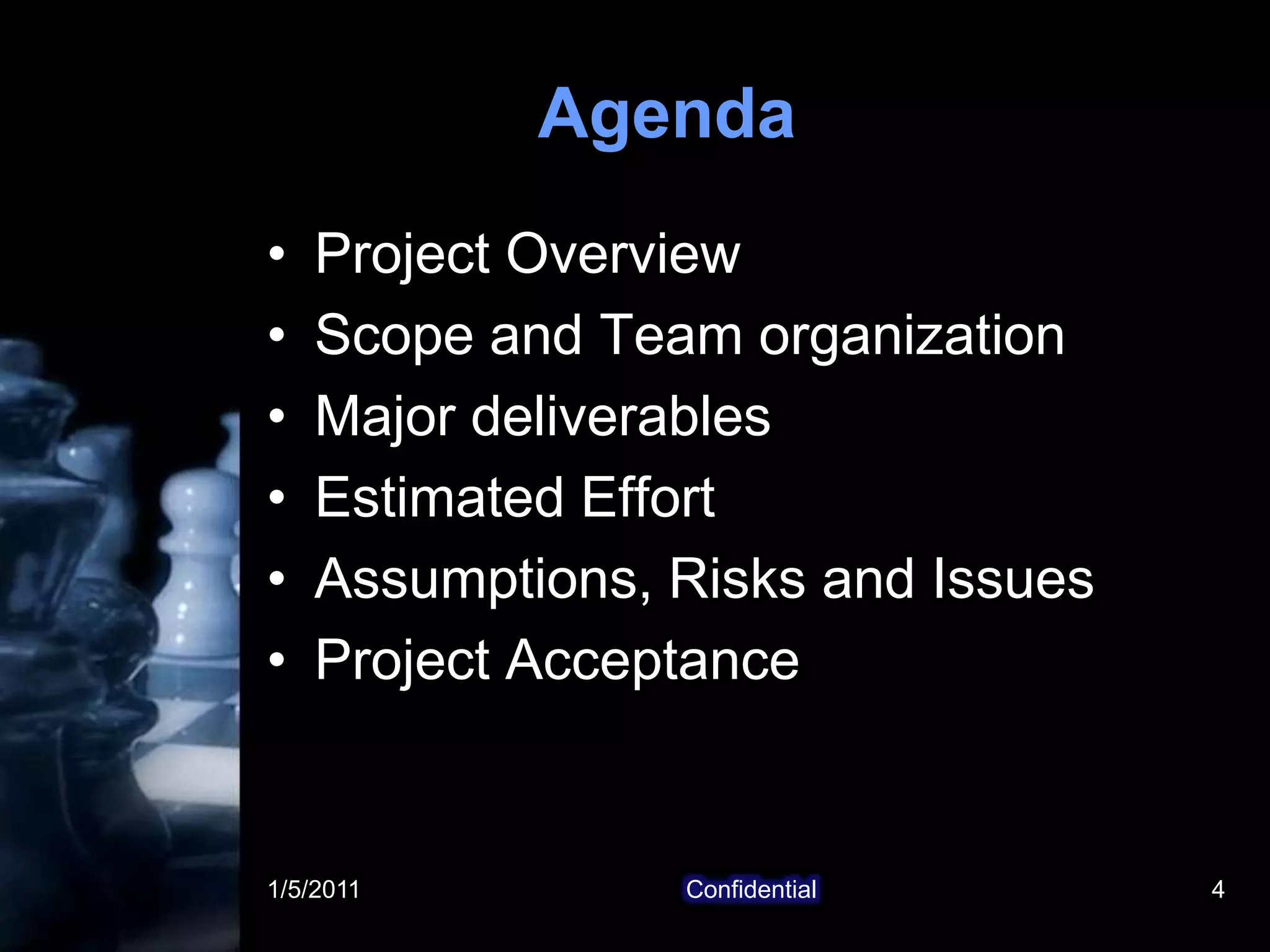 1/5/2011Confidential4AgendaProject OverviewScope and Team organizationMajor deliverablesEstimated EffortAssumptions, Risks and IssuesProject Acceptance