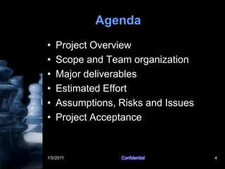 1/5/2011Confidential4AgendaProject OverviewScope and Team organizationMajor deliverablesEstimated EffortAssumptions, Risks and IssuesProject Acceptance