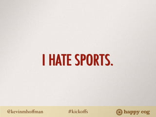 I HATE SPORTS.


@kevinmhoﬀman    #kickoﬀs
 