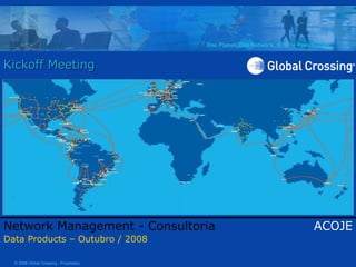 Kickoff Meeting Network Management - Consultoria ACOJE Data Products – Outubro / 2008 