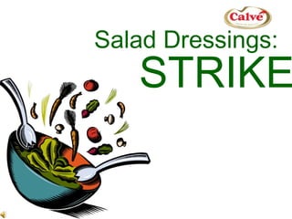 STRIKE Salad Dressings: 