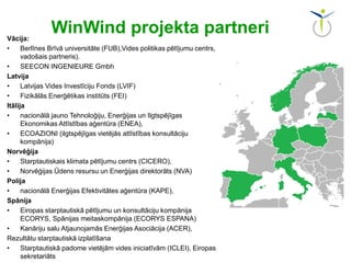 WinWind projekta partneriVācija:
• Berlīnes Brīvā universitāte (FUB),Vides politikas pētījumu centrs,
vadošais partneris)....
